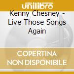 Kenny Chesney - Live Those Songs Again cd