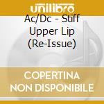 Ac/Dc - Stiff Upper Lip (Re-Issue) cd musicale di Ac/Dc