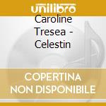 Caroline Tresea - Celestin cd musicale di Caroline Tresea