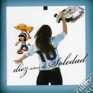 Soledad - 10 Anos De Soledad cd musicale di Soledad