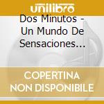 Dos Minutos - Un Mundo De Sensaciones (Digipack) cd