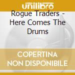 Rogue Traders - Here Comes The Drums cd musicale di Rogue Traders