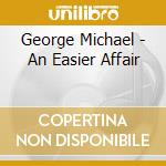 George Michael - An Easier Affair cd musicale di George Michael