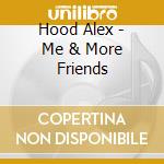 Hood Alex - Me & More Friends cd