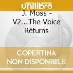 J. Moss - V2...The Voice Returns cd