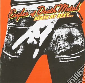 Eagles Of Death Metal - Death By Sexy cd musicale di EAGLES OF DEATH METAL