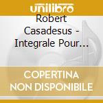 Robert Casadesus - Integrale Pour Piano Seul (2 Cd) cd musicale di Robert Casadesus