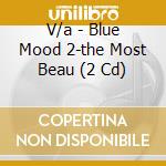 V/a - Blue Mood 2-the Most Beau (2 Cd) cd musicale di V/a