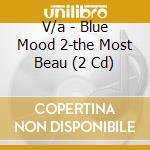 V/a - Blue Mood 2-the Most Beau (2 Cd) cd