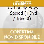 Los Lonely Boys - Sacred (+Dvd / Ntsc 0) cd