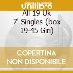 All 19 Uk 7' Singles (box 19-45 Giri) cd