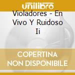 Violadores - En Vivo Y Ruidoso Ii cd