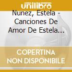Nunez, Estela - Canciones De Amor De Estela Nunez cd