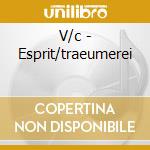 V/c - Esprit/traeumerei cd musicale di V/c