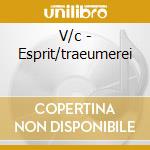 V/c - Esprit/traeumerei cd