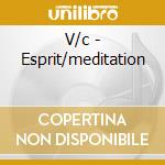 V/c - Esprit/meditation cd musicale di V/c