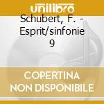 Schubert, F. - Esprit/sinfonie 9 cd
