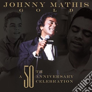 Johnny Mathis - Gold: A 50th Anniversary Celebration cd musicale di Johnny Mathis