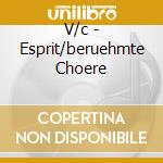 V/c - Esprit/beruehmte Choere cd