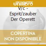 V/c - Esprit/zauber Der Operett cd musicale di V/c