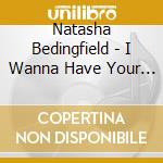 Natasha Bedingfield - I Wanna Have Your Babies/Basic cd musicale di Natasha Bedingfield