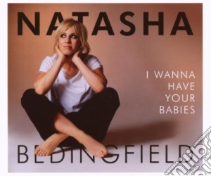 I Wanna Have Your Babies cd musicale di Natasha Bedingfield