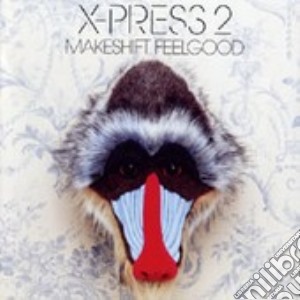 X-press 2 - Makeshift Feelgood cd musicale di Press2 X
