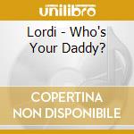 Lordi - Who's Your Daddy? cd musicale di Lordi