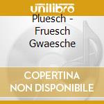 Pluesch - Fruesch Gwaesche cd