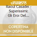 Raoul Casadei - Superissimi: Gli Eroi Del Juke Box cd