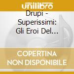 Drupi - Superissimi: Gli Eroi Del Juke Box cd musicale di DRUPI