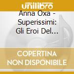 Anna Oxa - Superissimi: Gli Eroi Del Juke Box cd musicale di OXA ANNA