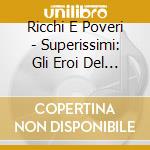 Ricchi E Poveri - Superissimi: Gli Eroi Del Juke Box cd
