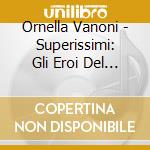 Ornella Vanoni - Superissimi: Gli Eroi Del Juke Box cd musicale di VANONI ORNELLA