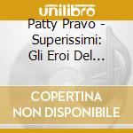 Patty Pravo - Superissimi: Gli Eroi Del Juke Box cd