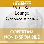 V/a - Bar Lounge Classics-bossa (2 Cd) cd