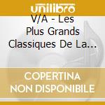 V/A - Les Plus Grands Classiques De La Ch cd musicale di V/A