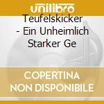 Teufelskicker - Ein Unheimlich Starker Ge cd