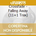 Crossfade - Falling Away (11+1 Trax) cd musicale di Crossfade