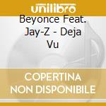 Beyonce Feat. Jay-Z - Deja Vu cd musicale di BEYONCE' FEAT. JAY-Z
