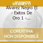 Alvarez Negro El - Exitos De Oro 1 - A Puro Cuent cd