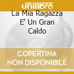 La Mia Ragazza E' Un Gran Caldo cd