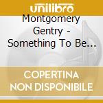 Montgomery Gentry - Something To Be Proud Of: The cd musicale di Montgomery Gentry