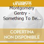 Montgomery Gentry - Something To Be Proud Of: The cd