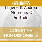 Eugene & Andrea - Moments Of Solitude cd