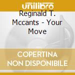 Reginald T. Mccants - Your Move cd
