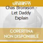 Chas Bronxson - Let Daddy Explain cd