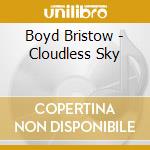 Boyd Bristow - Cloudless Sky cd musicale di Boyd Bristow