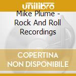 Mike Plume - Rock And Roll Recordings cd musicale di Mike Plume