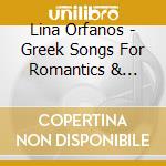 Lina Orfanos - Greek Songs For Romantics & Realists cd musicale di Lina Orfanos